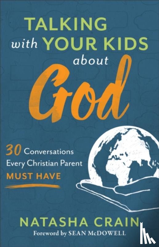 Crain, Natasha, Mcdowell, Sean - Talking with Your Kids about God – 30 Conversations Every Christian Parent Must Have