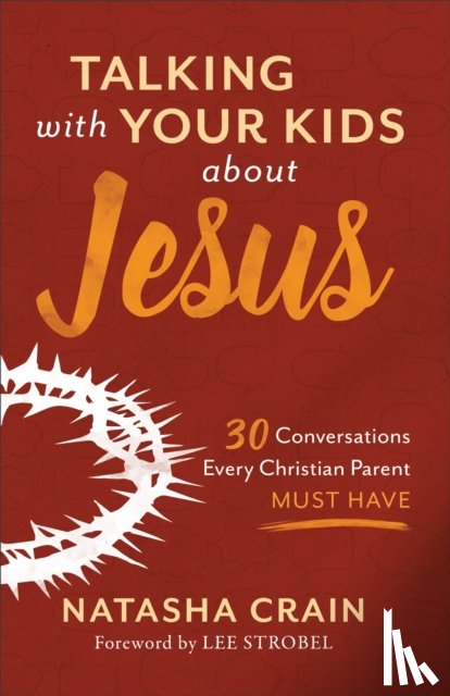 Crain, Natasha - Talking with Your Kids about Jesus