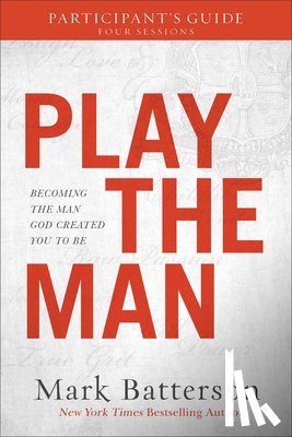 Batterson, Mark - Play the Man Participant`s Guide – Becoming the Man God Created You to Be