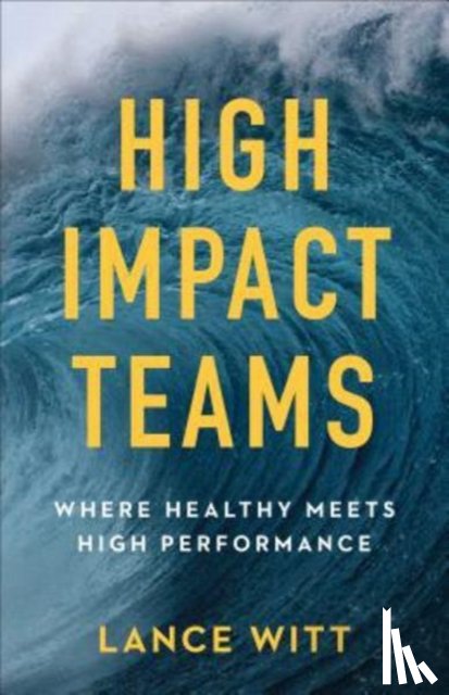 Witt, Lance, Mullins, Todd, Mullins, Julie - High–Impact Teams – Where Healthy Meets High Performance