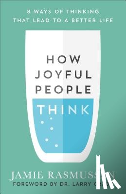 Rasmussen, Jamie, Crabb, Larry - How Joyful People Think – 8 Ways of Thinking That Lead to a Better Life
