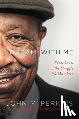 Perkins, John M., Alcorn, Randy - Dream with Me – Race, Love, and the Struggle We Must Win
