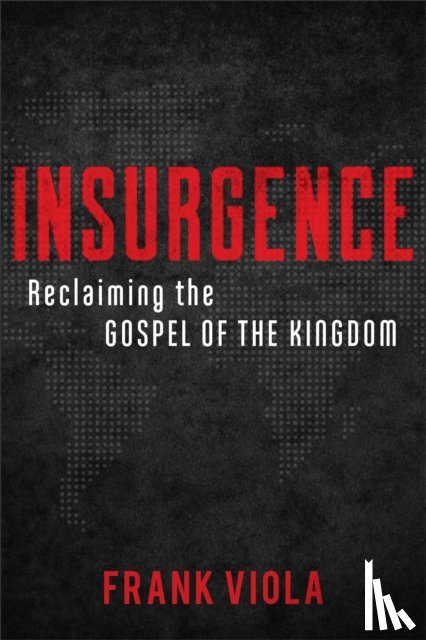 Viola, Frank - Insurgence – Reclaiming the Gospel of the Kingdom