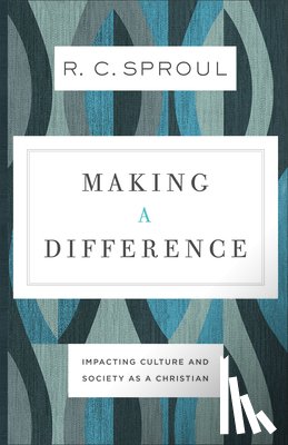 Sproul, R. C. - Making a Difference – Impacting Culture and Society as a Christian