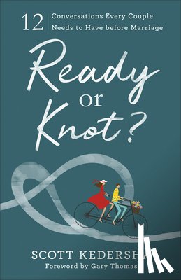 Kedersha, Scott, Thomas, Gary - Ready or Knot? – 12 Conversations Every Couple Needs to Have before Marriage