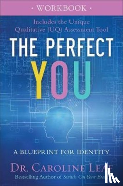 Leaf, Dr. Caroline - The Perfect You Workbook – A Blueprint for Identity