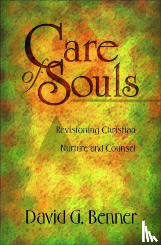 Benner, David G. - Care of Souls – Revisioning Christian Nurture and Counsel