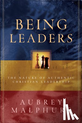 Malphurs, Aubrey - Being Leaders – The Nature of Authentic Christian Leadership