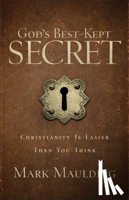 Maulding, Mark - God`s Best–Kept Secret – Christianity Is Easier Than You Think