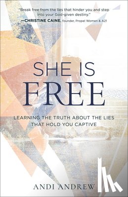 Andrew, Andi - She Is Free – Learning the Truth about the Lies that Hold You Captive