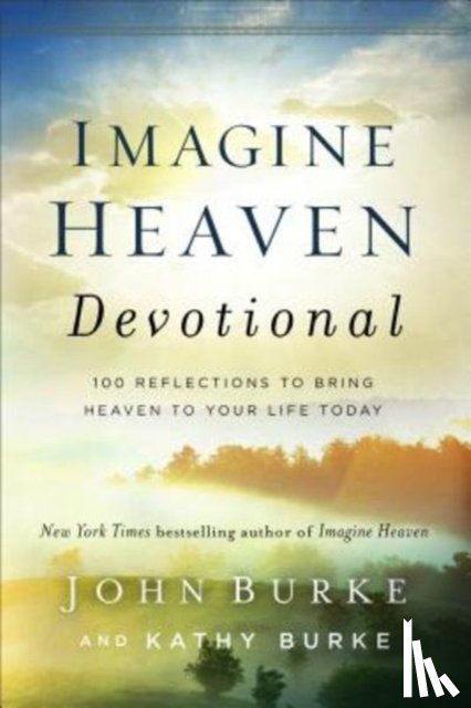 Burke, John, Burke, Kathy - Imagine Heaven Devotional – 100 Reflections to Bring Heaven to Your Life Today