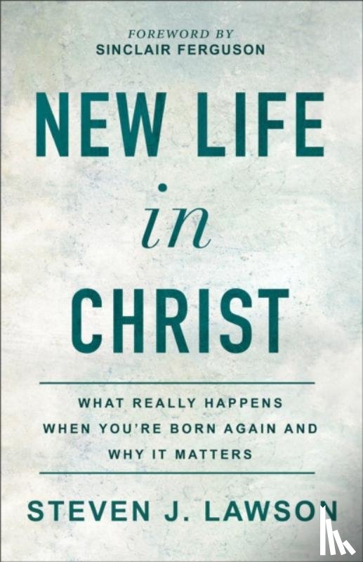 Lawson, Steven J. - New Life in Christ