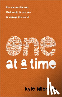 Idleman, Kyle - One at a Time – The Unexpected Way God Wants to Use You to Change the World