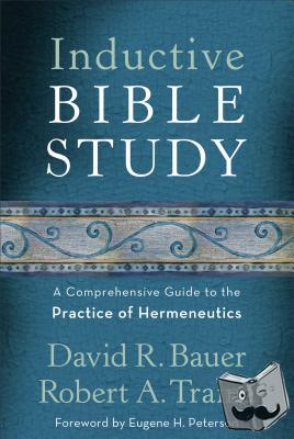 Bauer, David R., Traina, Robert A., Peterson, Eugene - Inductive Bible Study – A Comprehensive Guide to the Practice of Hermeneutics