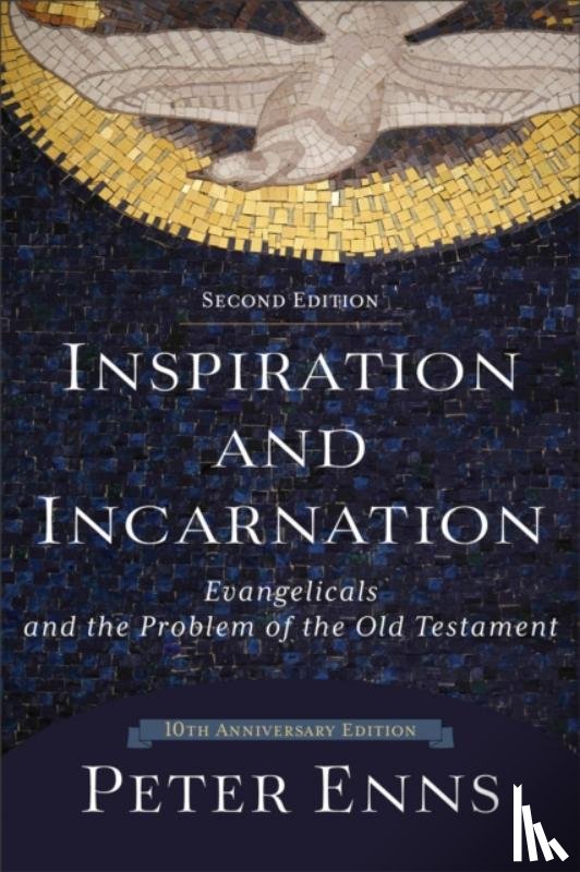 Enns, Peter - Inspiration and Incarnation – Evangelicals and the Problem of the Old Testament
