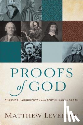 Levering, Matthew - Proofs of God – Classical Arguments from Tertullian to Barth