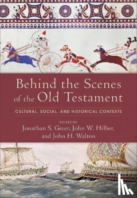 Greer, Jonathan S., Hilber, John W., Walton, John H. - Behind the Scenes of the Old Testament – Cultural, Social, and Historical Contexts