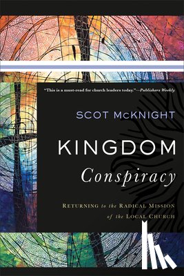 Mcknight, Scot - Kingdom Conspiracy – Returning to the Radical Mission of the Local Church