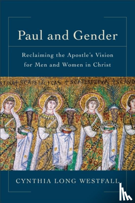 Westfall, Cynthia Long - Paul and Gender – Reclaiming the Apostle`s Vision for Men and Women in Christ