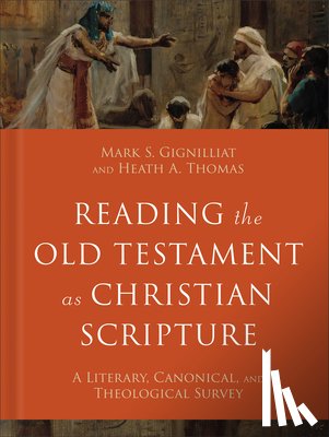 Gignilliat, Mark S. - Reading the Old Testament as Christian Scripture: A Literary, Canonical, and Theological Survey
