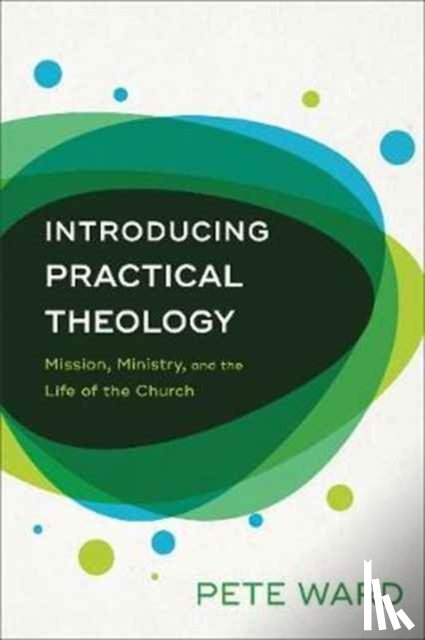 Ward, Pete - Introducing Practical Theology – Mission, Ministry, and the Life of the Church