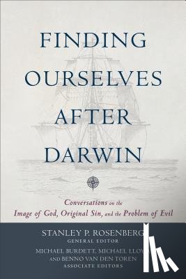 Rosenberg, Stanley P., Burdett, Michael, Lloyd, Michael, Van Den Toren, Benno - Finding Ourselves after Darwin – Conversations on the Image of God, Original Sin, and the Problem of Evil