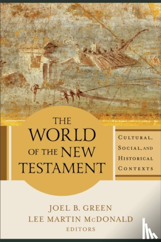 Green, Joel B., Mcdonald, Lee Martin - The World of the New Testament – Cultural, Social, and Historical Contexts