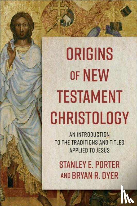 Porter, Stanley E., Dyer, Bryan R. - Origins of New Testament Christology – An Introduction to the Traditions and Titles Applied to Jesus