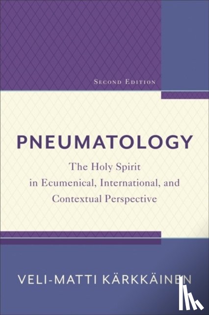Karkkainen, Veli–matti - Pneumatology – The Holy Spirit in Ecumenical, International, and Contextual Perspective