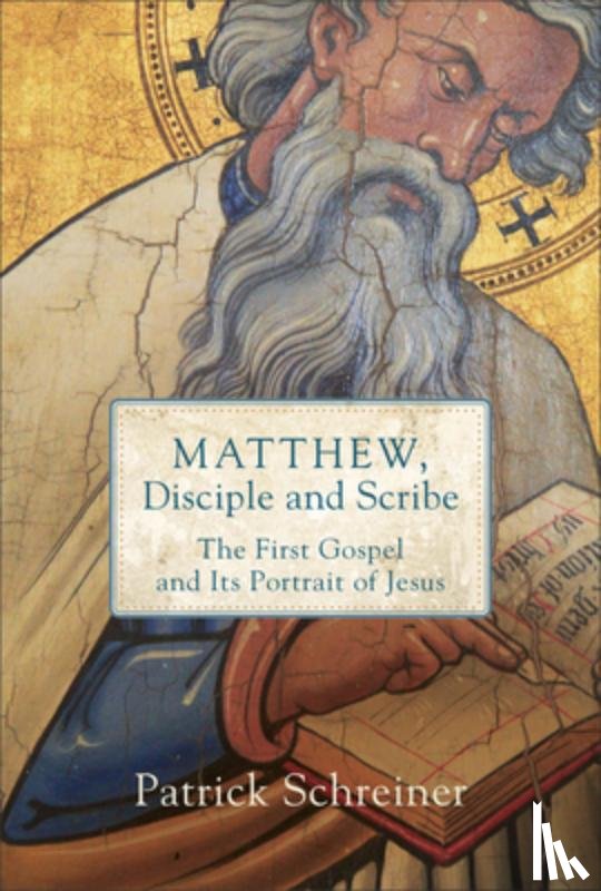 Schreiner, Patrick - Matthew, Disciple and Scribe