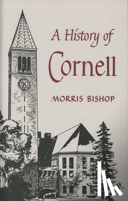 Bishop, Morris - A History of Cornell