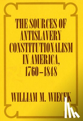 Wiecek, William M. - The Sources of Anti-Slavery Constitutionalism in America, 1760-1848