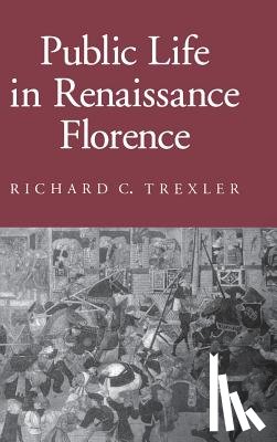 Trexler, Richard C. - Public Life in Renaissance Florence