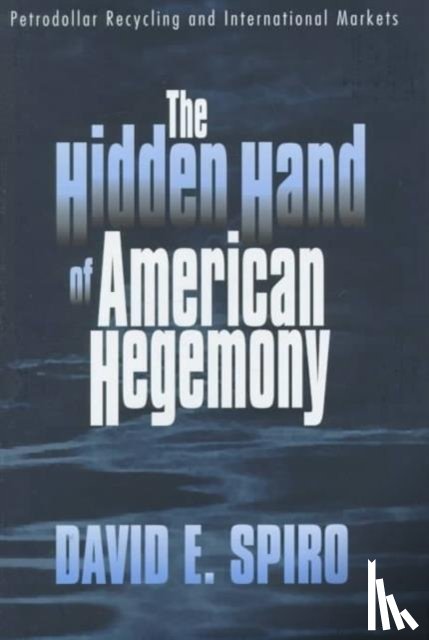Spiro, David E. - The Hidden Hand of American Hegemony
