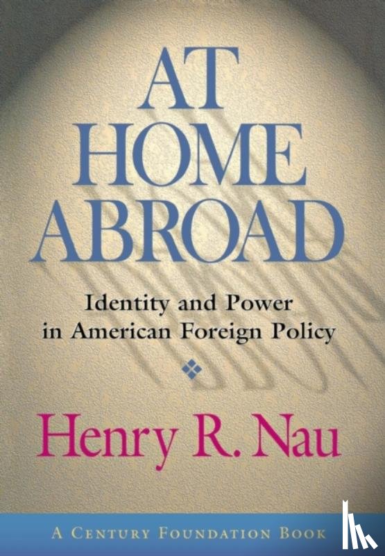 Nau, Henry R. - At Home Abroad