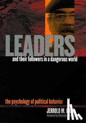 Post, Jerrold M. - Leaders and Their Followers in a Dangerous World