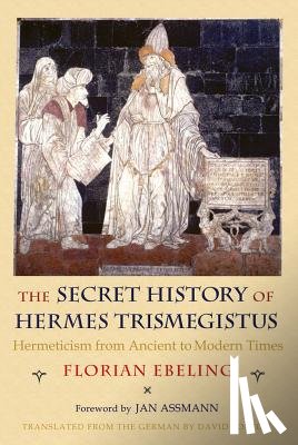Ebeling, Florian - The Secret History of Hermes Trismegistus