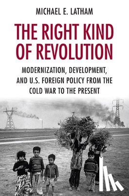 Latham, Michael E. - The Right Kind of Revolution
