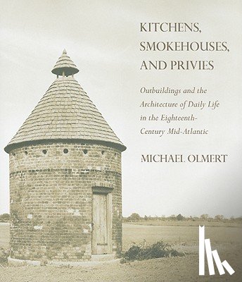 Olmert, Michael - Kitchens, Smokehouses, and Privies