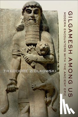 Ziolkowski, Theodore - Gilgamesh Among Us