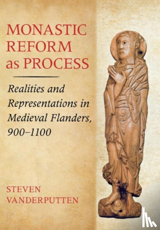 Vanderputten, Steven - Monastic Reform As Process