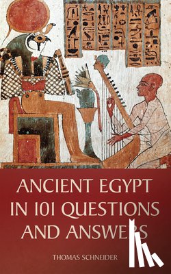 Schneider, Thomas - Ancient Egypt in 101 Questions and Answers