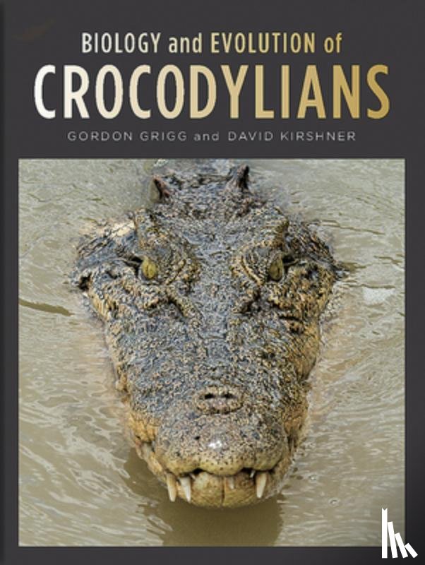 Gordon C. Grigg, David Kirshner - Biology and Evolution of Crocodylians