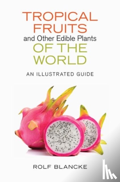 Blancke, Rolf - Tropical Fruits and Other Edible Plants of the World