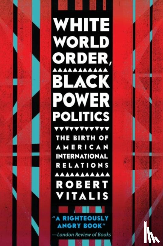 Vitalis, Robert - White World Order, Black Power Politics