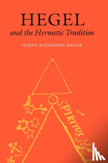 Magee, Glenn Alexander - Hegel and the Hermetic Tradition