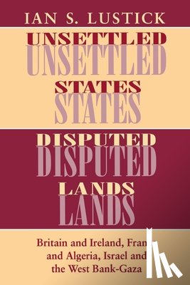 Lustick, Ian S. - Unsettled States, Disputed Lands