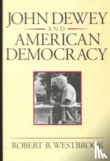 Westbrook, Robert B. - John Dewey and American Democracy