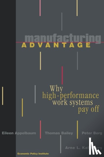 Appelbaum, Eileen, Bailey, Thomas, Berg, Peter, Kalleberg, Arne L. - Manufacturing Advantage