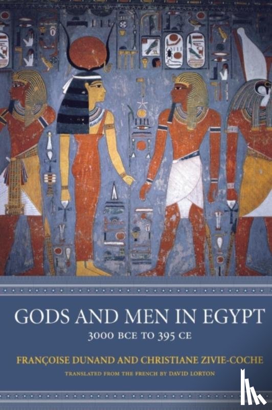 Dunand, Francoise, Zivie-Coche, Christiane - Gods and Men in Egypt